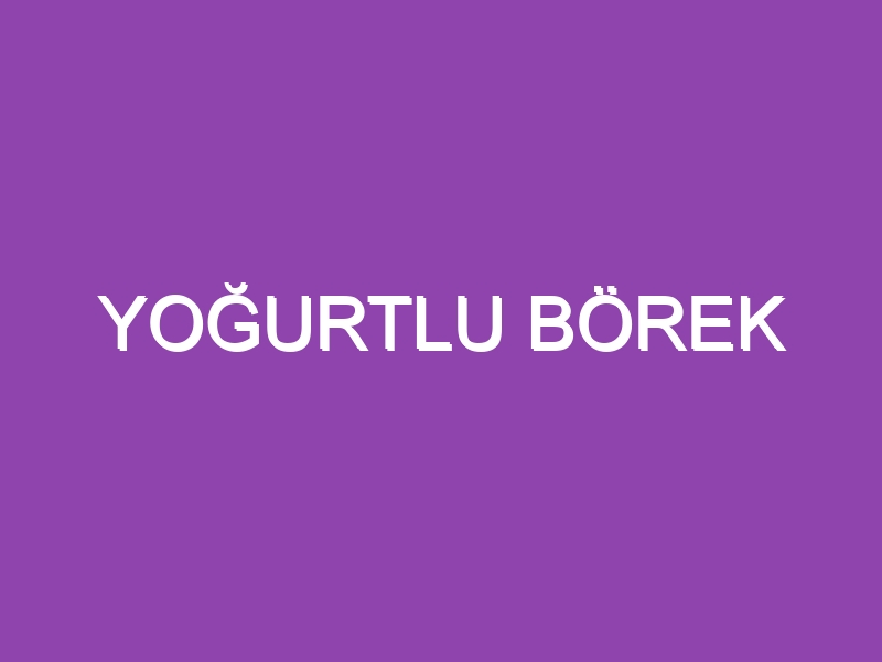 YOĞURTLU BÖREK