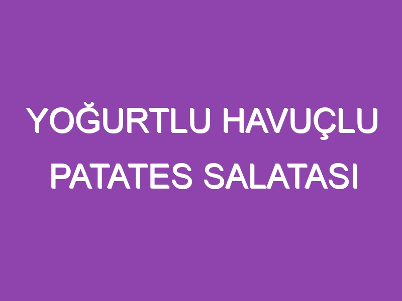 YOĞURTLU HAVUÇLU PATATES SALATASI