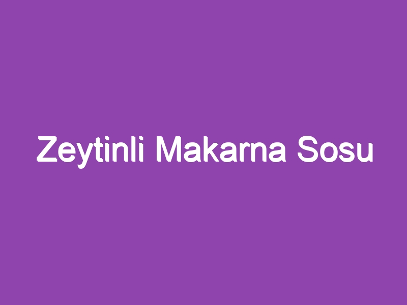 Zeytinli Makarna Sosu