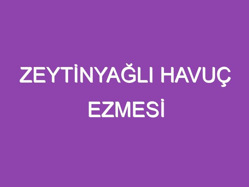 ZEYTİNYAĞLI HAVUÇ EZMESİ